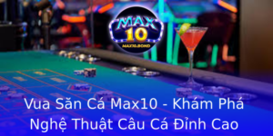 Vua San Ca Max10 Kham Pha Nghe Thuat Cau Ca Inh Cao