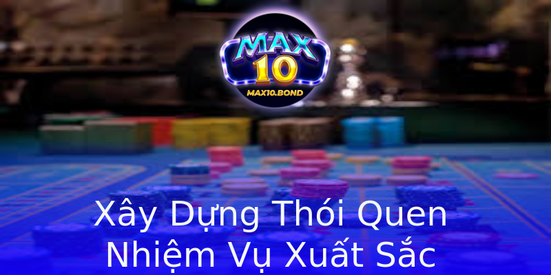 Xây Dựng Thói Quen Nhiệm Vụ Xuất Sắc Xây Dựng Thói Quen Nhiệm Vụ Xuất Sắc